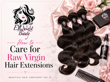 How to Care for Raw Virgin Hair Extensions